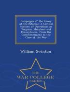 Campaigns Of The Army Of The Potomac di William Swinton edito da War College Series