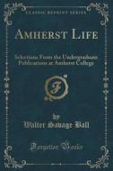 Amherst Life di Walter Savage Ball edito da Forgotten Books