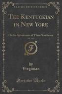 The Kentuckian In New York, Vol. 2 Of 2 di Virginian Virginian edito da Forgotten Books