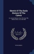 Sketch Of The Early History Of The Cymry di Professor Peter Roberts edito da Sagwan Press
