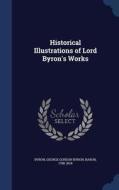 Historical Illustrations Of Lord Byron's Works edito da Sagwan Press