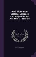 Recitations From Dickens, Compiled And Adapted By Mr. And Mrs. S.l. Hasluck di Charles Dickens edito da Palala Press