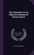 The Transition To-an Objective Standard Of Social Control di Luther Lee Bernard edito da Palala Press