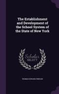 The Establishment And Development Of The School System Of The State Of New York di Thomas Edward Finegan edito da Palala Press