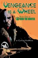 Vengeance is a Wheel | Orion the Hunter Book 1 di Clifford VanMeter edito da Lulu.com
