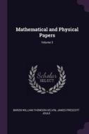 Mathematical and Physical Papers; Volume 3 di Baron William Thomson Kelvin, James Prescott Joule edito da CHIZINE PUBN