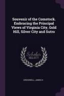 Souvenir of the Comstock. Embracing the Principal Views of Virginia City, Gold Hill, Silver City and Sutro di James H. Crockwell edito da CHIZINE PUBN
