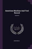 American Machine and Tool Record; Volume 8 di Anonymous edito da CHIZINE PUBN