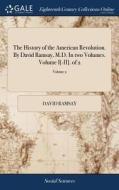 The History Of The American Revolution. By David Ramsay, M.d. In Two Volumes. Volume I[-ii]. Of 2; Volume 2 di David Ramsay edito da Gale Ecco, Print Editions