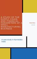 A Study of the Supply Chain and Financial Parameters of a Small Manufacturing Business di Rahul Basu edito da LIGHTNING SOURCE INC