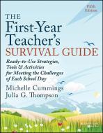 The First-Year Teacher's Survival Guide - Ready-to -Use Strategies, Tools & Activities For Meeting Th E Challenges Of Each School Day, Fifth Edition di Michelle Cummings, Julia G. Thompson edito da JOSSEY BASS