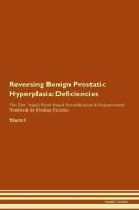 Reversing Benign Prostatic Hyperplasia: Deficiencies The Raw Vegan Plant-Based Detoxification & Regeneration Workbook fo di Health Central edito da LIGHTNING SOURCE INC