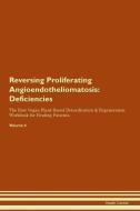 Reversing Proliferating Angioendotheliomatosis: Deficiencies The Raw Vegan Plant-Based Detoxification & Regeneration Wor di Health Central edito da LIGHTNING SOURCE INC