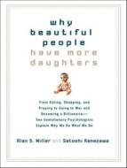 Why Beautiful People Have More Daughters: From Dating, Shopping, and Praying to Going to War and Becoming a Billionaire---Two Evolutionary Psychologis di Alan S. Miller, Satoshi Kanazawa edito da Tantor Media Inc