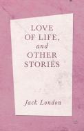 Love of Life, and Other Stories di Jack London edito da Sumner Press