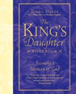 The King's Daughter Workbook: Becoming a Woman of God di Diana Hagee edito da THOMAS NELSON PUB