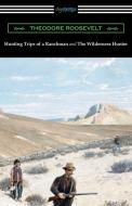 Hunting Trips of a Ranchman and The Wilderness Hunter di Theodore Roosevelt edito da Digireads.com