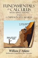 Fundamentals Of Calculus With Applications And Companion To Calculus di William J Adams edito da Xlibris Corporation