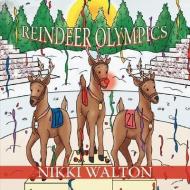 Reindeer Olympics di Nikki Walton edito da AuthorHouse