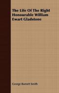 The Life Of The Right Honourable William Ewart Gladstone di George Barnett Smith edito da Read Books