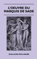 L'Oeuvre Du Marquis De Sade di Guillaume Apollinaire edito da Case Press