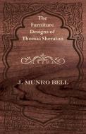 The Furniture Designs of Thomas Sheraton di J. Munro Bell edito da Mallock Press