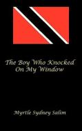 The Boy Who Knocked On My Window di Sydney Salim Myrtle Sydney Salim edito da Iuniverse