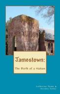 Jamestown: The Birth of a Nation di Catherine McGrew Jaime, Deirdre Fuller edito da Createspace