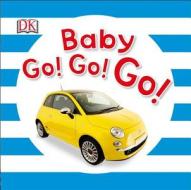 Baby Go! Go! Go! di DK edito da DK Publishing (Dorling Kindersley)