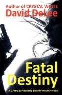 Fatal Destiny: A Grace Dehaviland Novel di David Delee edito da Createspace