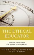 The Ethical Educator: Pointers and Pitfalls for School Administrators di Sheldon H. Berman, David B. Rubin, Joyce A. Barnes edito da ROWMAN & LITTLEFIELD