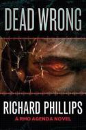 Dead Wrong di Richard Phillips edito da Amazon Publishing