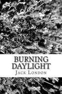 Burning Daylight di Jack London edito da Createspace