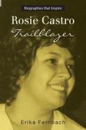 Rosie Castro: Trailblazer di Erika Fernbach edito da Createspace