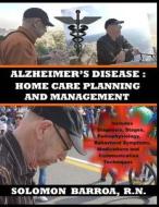 Alzheimer's Disease: Home Care Planning and Management di Solomon Barroa R. N. edito da Createspace