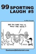 99 Sporting Laugh #5: 99 Great and Funny Cartoons. di Mike Flanagan edito da Createspace