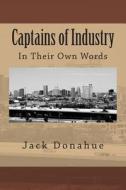 Captains of Industry: In Their Own Words di Jack Donahue, G. K. Chesterton, Mark Twain edito da Createspace
