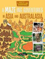 A-Maze-Ing Adventures in Asia and Australasia di Lisa Regan edito da WINDMILL BOOKS