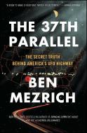 The 37th Parallel: The Secret Truth Behind America's UFO Highway di Ben Mezrich edito da ATRIA