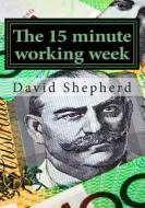 The 15 Minute Working Week: Apply Adpoted and Change di David Shepherd edito da Createspace