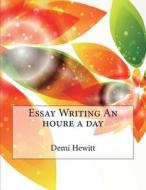 Essay Writing an Houre a Day di Demi E. Hewitt, London School of Management Studies edito da Createspace