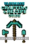 Ultimate Crafting & Recipe Guide: Learn How to Craft & Build Amazing Things !!!! (Full Color) di Geniuz Gamer edito da Createspace