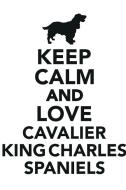 Keep Calm & Love Cavalier King Charles Spaniel Notebook & Journal. Productivity Work Planner & Idea Notepad di Calming Lounge edito da Global Pet Care International