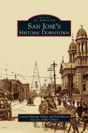 San Jose's Historic Downtown di Lauren Miranda Gilbert, Bob Johnson, San Jose Public Library edito da ARCADIA LIB ED
