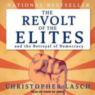 The Revolt of the Elites and the Betrayal of Democracy di Christopher Lasch edito da Tantor Audio