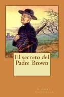 El Secreto del Padre Brown di G. K. Chesterton edito da Createspace Independent Publishing Platform