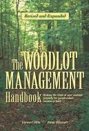 The Woodlot Management Handbook: Making the Most of Your Wooded Property for Conservation, Income or Both di Stewart Hilts, Peter Mitchell edito da FIREFLY BOOKS LTD