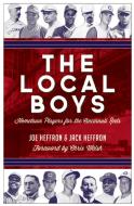 The Local Boys: Hometown Players for the Cincinnati Reds di Joe Heffron, Jack Heffron edito da CLERISY PR