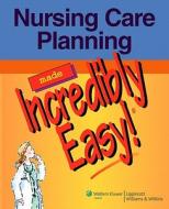 Nursing Care Planning Made Incredibly Easy! edito da Lippincott Williams And Wilkins