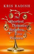 The Shortest Distance Between Two Women di Kris Radish edito da Center Point